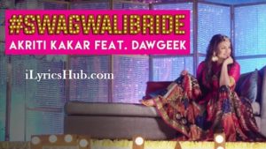 Chidiyaan Da Chamba Lyrics - Akriti Kakar Ft. Dawgeek