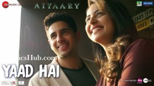 Yaad Hai Lyrics - Aiyaary | Sidharth Malhotra, Rakul Preet