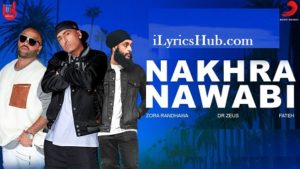 Nakhra Nawabi Lyrics - Zora Randhawa, Fateh