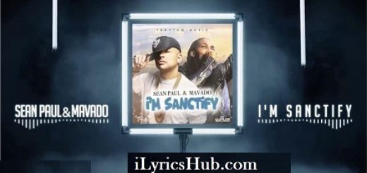 I'm Sanctify Lyrics - Sean Paul, Mavado