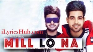 Mill Lo Na Lyrics - Guri Ft. Sukhe