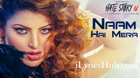 Naam Hai Mera Lyrics - Hate Story 4 | Urvashi Rautela