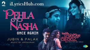 Pehla Nasha Lyrics - Kuchh Bheege Alfaaz