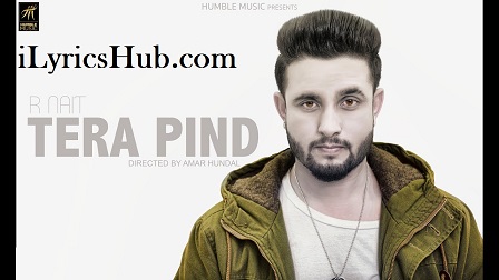 Tera Pind Lyrics (Full Video) - R Nait Latest Punjabi Song 