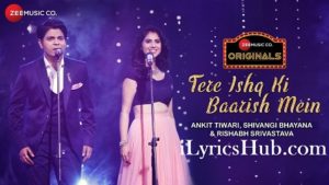 Tere Ishq Ki Baarish Mein Lyrics - Ankit Tiwari, Shivangi Bhayana