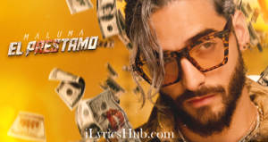 El Prestamo Lyrics - Maluma 