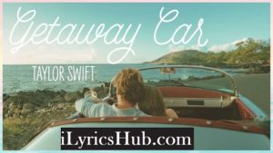 Getaway Car Lyrics - Taylor Swift