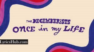 Once In My Life Lyrics - The Decemberists