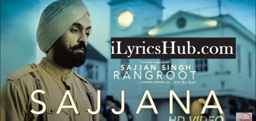 Sajjana Lyrics - Sajjan Singh Rangroot | Diljit Dosanjh