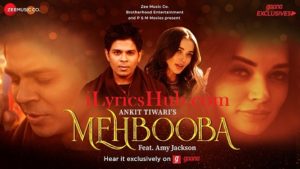 Mehbooba Lyrics - Ankit Tiwari | Amy Jackson