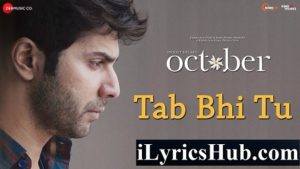 Tab Bhi Tu Lyrics - October | Varun Dhawan, Banita Sandhu