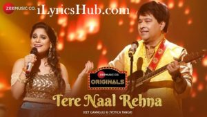 Tere Naal Rehna Lyrics - Jeet Gannguli, Jyotica Tangri