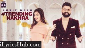 Trending Nakhra Lyrics - Amrit Maan ft. Ginni Kapoor