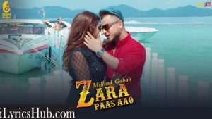 Zara Paas Aao Lyrics - Millind Gaba Ft. Xeena