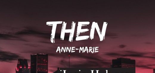 Then Lyrics - Anne Marie