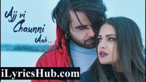 Ajj Vi Chaunni Aah Lyrics - Ninja Ft. Himanshi Khurana