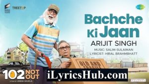 Bachche Ki Jaan Lyrics - 102 Not Out | Arijit Singh