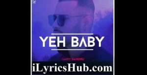 Yeh Baby Lyrics - Garry Sandhu