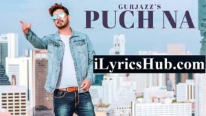 Puch Na Lyrics - Gurjazz, Preet Hundal, Jass Gill