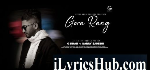 G Khan, Ft. Garry Sandhu - Gora Rang Lyrics (Full Video)