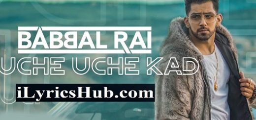 Uche Uche Kad Lyrics - Babbal Rai | Ranbir Singh