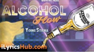 Alcohol Flow Lyrics - Young Stigma