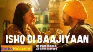 Ishq Di Baajiyaan Lyrics - Diljit Dosanjh | Soorma