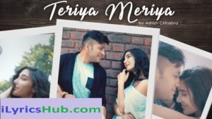 Teriya Meriya Lyrics: Ashish Chhabra Pulkit Rishi