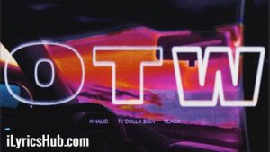 Otw Lyrics - Khalid | Ty Dolla $ign, 6lack