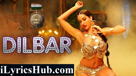 Dilbar Lyrics Satyameva Jayate | Neha Kakkar