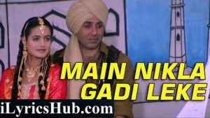 Main Nikla Gaddi Leke Lyrics Gadar | Udit Narayan