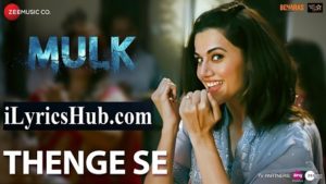 Thenge Se Lyrics - Mulk | Rishi Kapoor, Taapsee Pannu