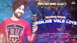 Ranjhe Wala Love Lyrics - Daljinder Sangha | Raviraj