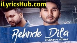 Musaib Lyrics - Rehnde Dila | Sukhe