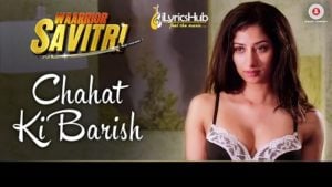 Chahat Ki Barish Lyrics - Waarrior Savitri