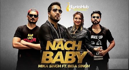 Nach Baby Lyrics - Mika Singh Ft. Biba Singh