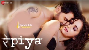 Re Piya Lyrics - Shivangi Bhayana, Altaaf Sayyed