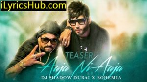 Aaja Ni Aaja Lyrics - Bohemia | Dj Shadow Dubai