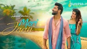 Meri Jaan Lyrics - Anand Sharma, Mohit Kunwar