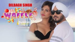 Waffle Lyrics - Dilbagh Singh, Jaymeet | Jeet Aman