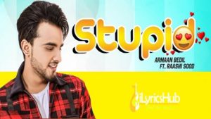 Stupid Lyrics - Armaan Bedil