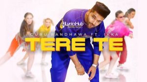 Tere Te Lyrics - Guru Randhawa