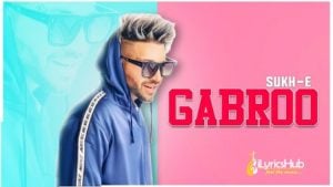 Gabroo Lyrics - SukhE