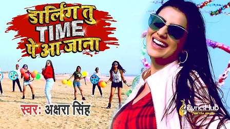 Darling Tu Time pe aa jana Lyrics - Akshra Singh