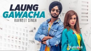 Laung Gawacha Lyrics - Ravneet Singh