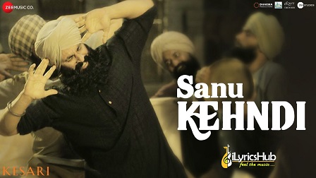 Sanu Kehndi Lyrics Kesari | Akshay Kumar