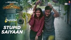 Stupid Saiyaan Lyrics - Why Cheat India