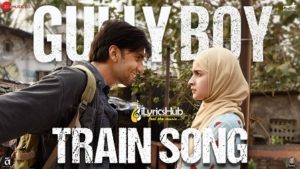 Train song lyrics gully boy songs