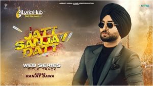 Jatt Sanjay Datt Lyrics - Ranjit Bawa