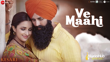 Ve Maahi Lyrics Kesari Arijit Singh Asees Kaur Ilyricshub